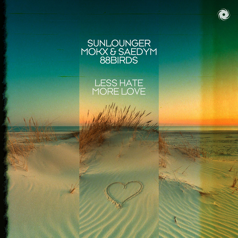Sunlounger, MOKX & SaedYm, 88Birds - Less Hate More Love (Extended Mix)