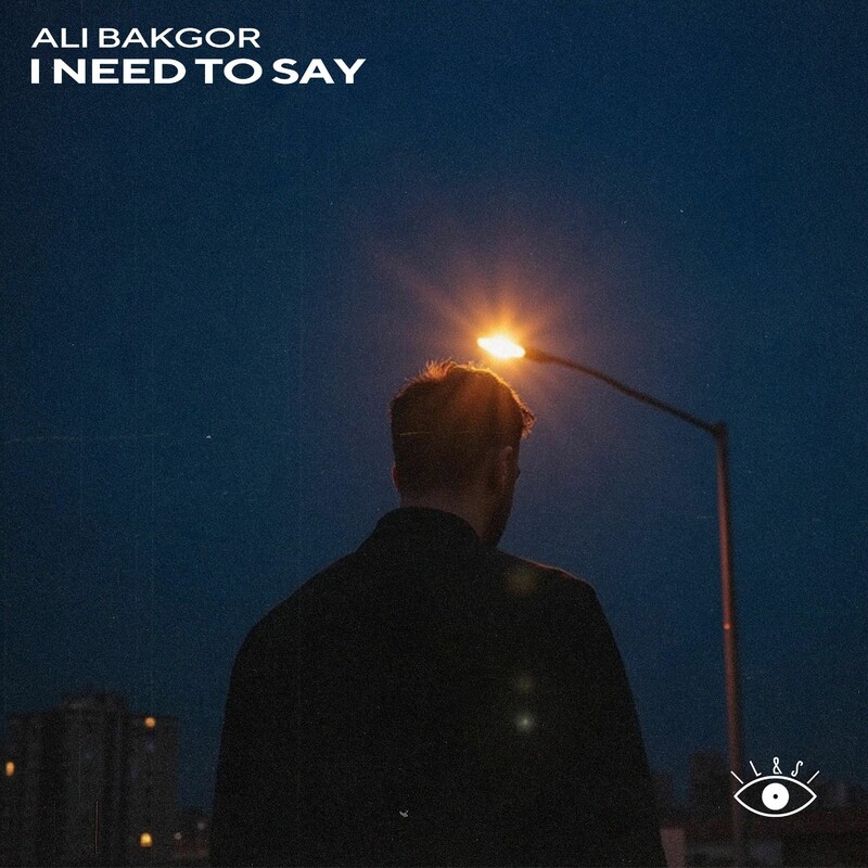 Ali Bakgor - I Need To Say (Original Mix)