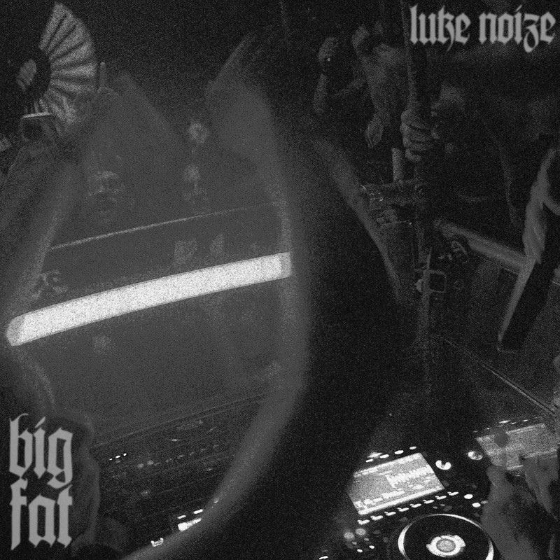 Luke Noize - Big Fat (Original Mix)