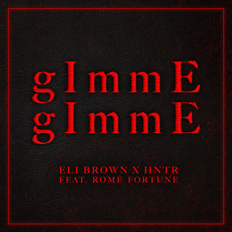 Eli Brown, HNTR & Rome Fortune - gImmE gImmE (Extended Mix)