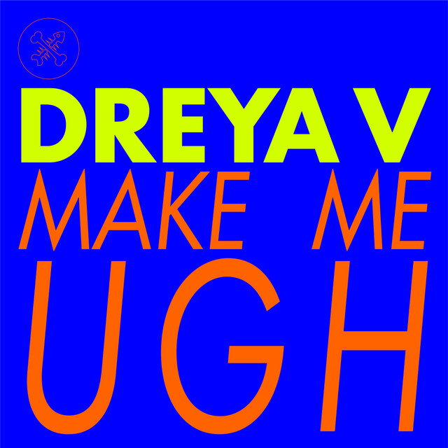DREYA V - Make Me Ugh (Original Mix)
