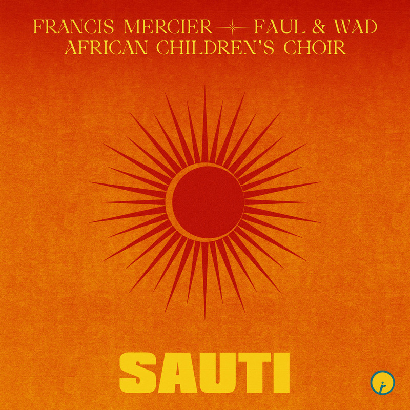 Francis Mercier, Faul & Wad, African Childrens Choir - Sauti (Original Mix)