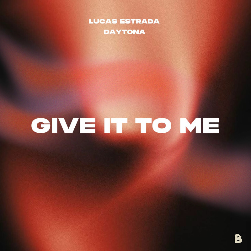 Lucas Estrada & Daytona - Give It To Me (Original Mix)