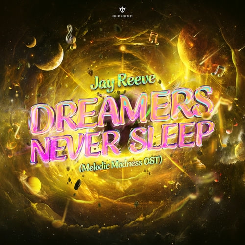 Jay Reeve - Dreamers Never Sleep (Melodic Madness Ost) (Extended Mix)