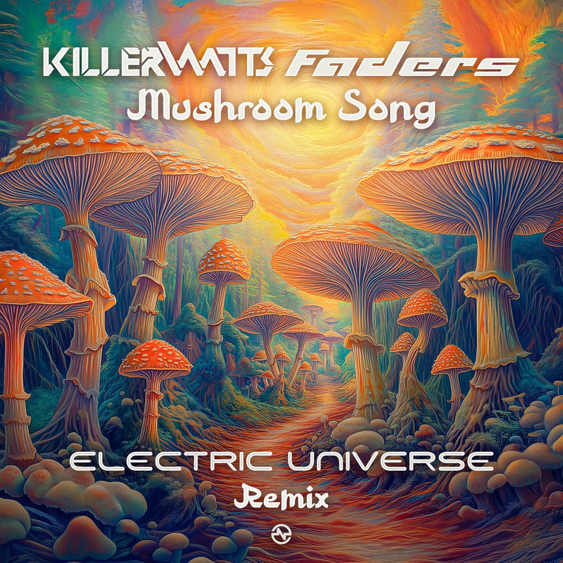 Killerwatts & Faders - Mushroom Song (Electric Universe Remix)