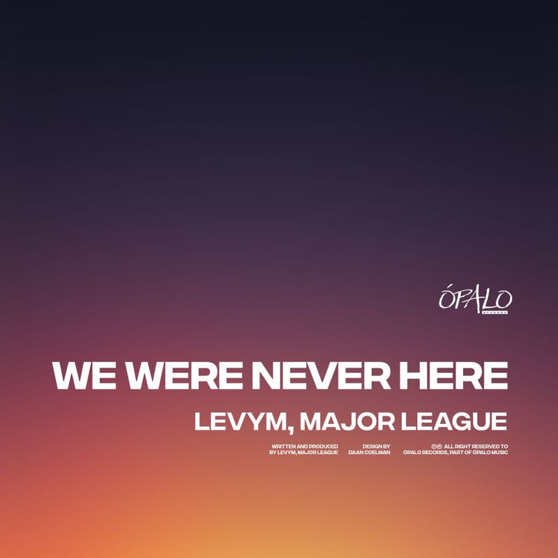LevyM & Major League Djz - We Were Never Here (Original Mix)