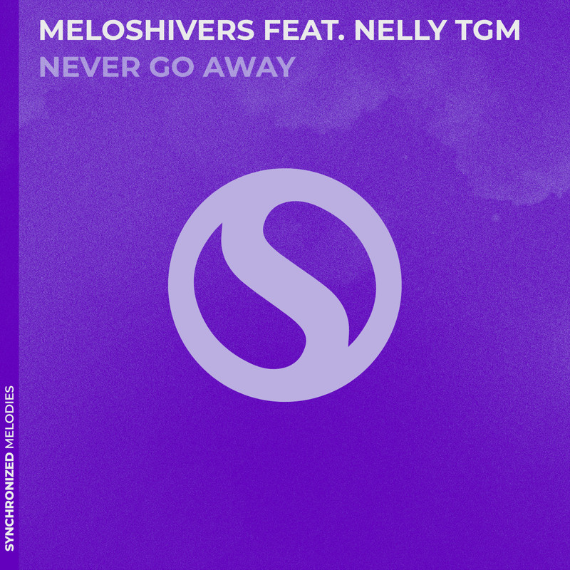 MELOSHIVERS feat. NELLY TGM - Never Go Away (Extended Mix)