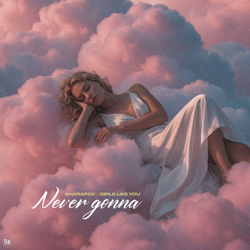 Sharapov & Girls Like You - Never Gonna (Original Mix)