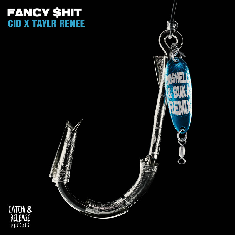 CID & Taylr Renee - Fancy $hit (Mishell & Buka Extended Remix)