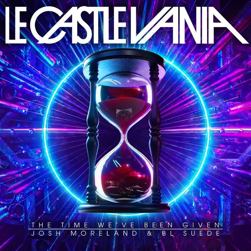 Le Castle Vania, Josh Moreland & BL SUEDE - The Time We've Been Given (Original Mix)