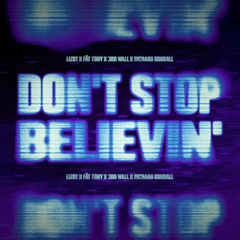 LIZOT, F&Auml;T TONY, 3rd Wall & Richard Goodall - Don't Stop Believin' (Original Mix)