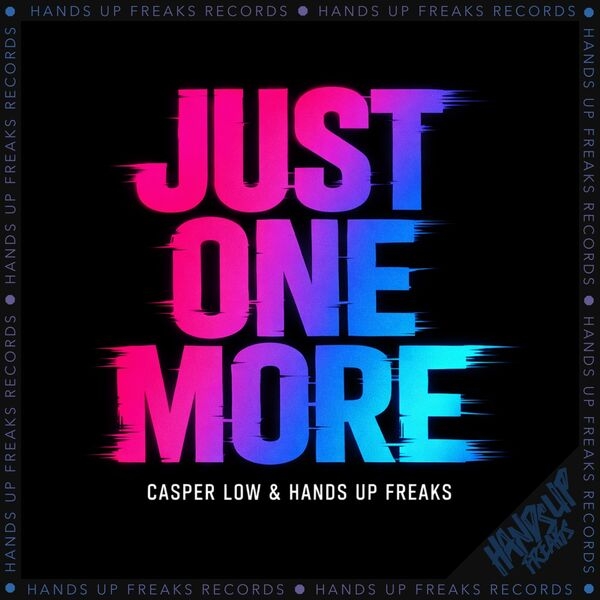 Casper Low & Hands Up Freaks - Just One More (Extended Mix)