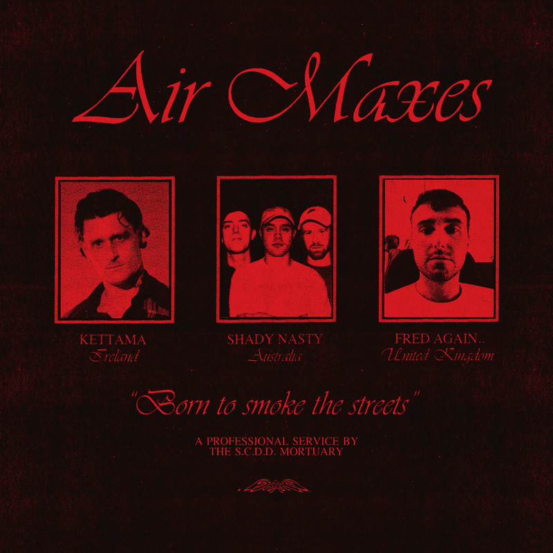 KETTAMA, Shady Nasty & Fred again.. - Air Maxes (KETTAMA MIX)