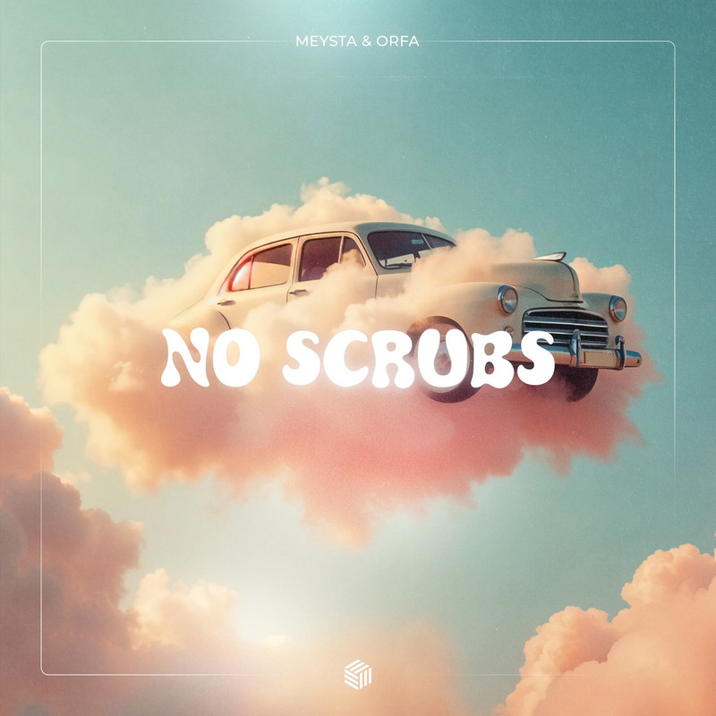 MEYSTA & Orfa - No Scrubs (Extended Mix)