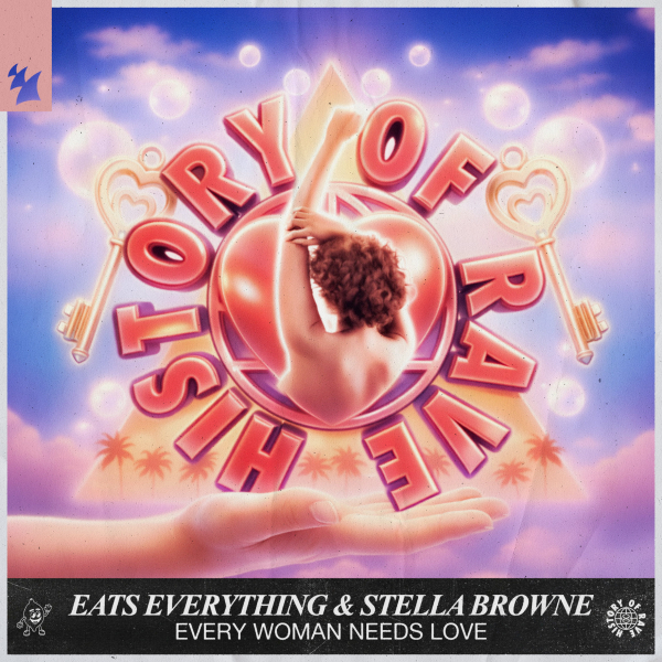 Eats Everything, Stella Browne & History Of Rave - Every Woman Needs Love (Extended Mix)