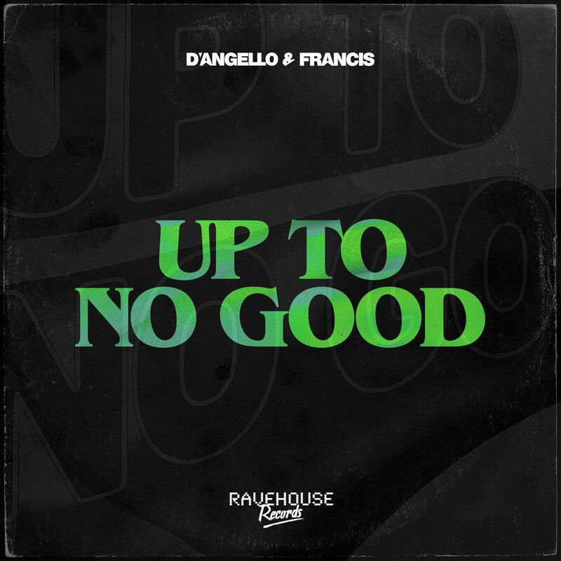 D'Angello & Francis - Up To No Good (Original Mix)