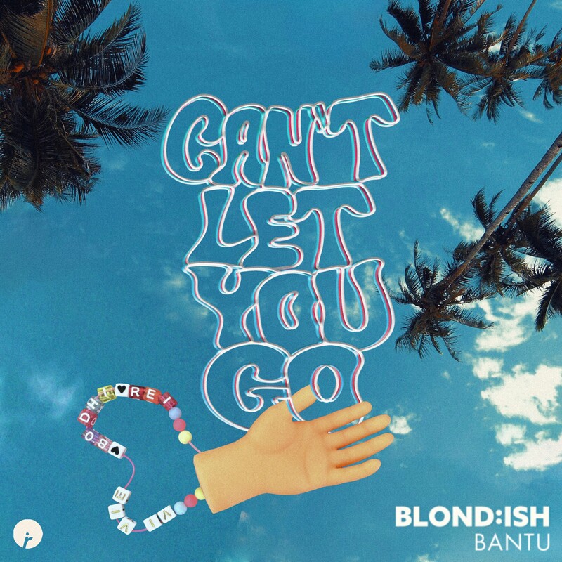 Blond ish & Bantu - Can't Let You Go (Original Mix)