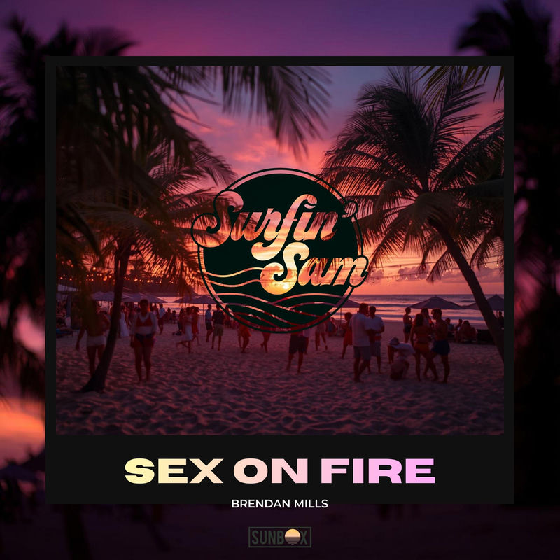 Brendan Mills & Surfin' Sam - Sex on Fire (Original Mix)