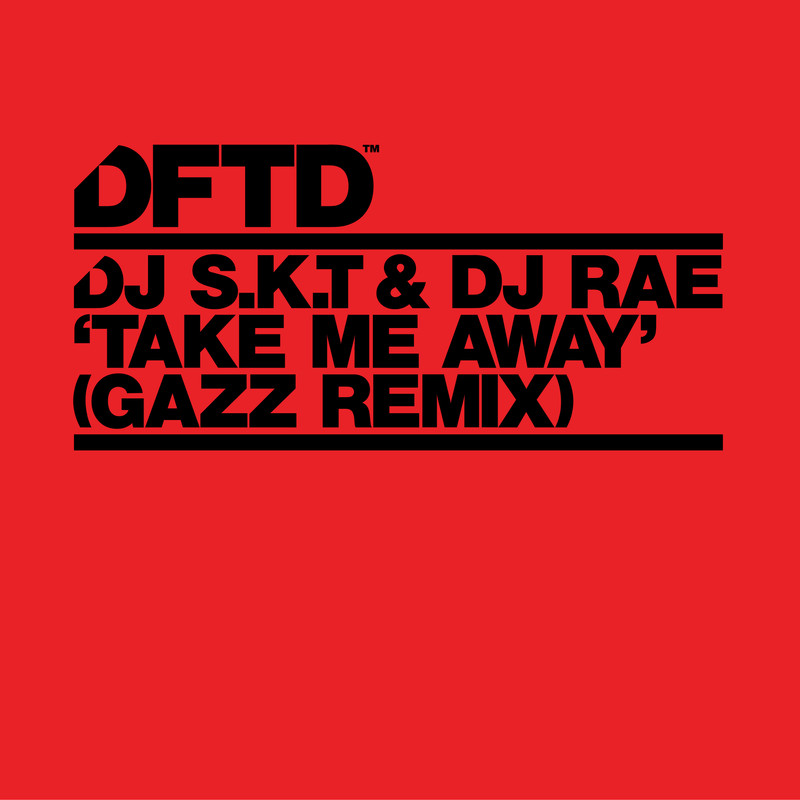 DJ S.K.T & DJ Rae, GAZZ - Take Me Away (GAZZ Extended Remix)