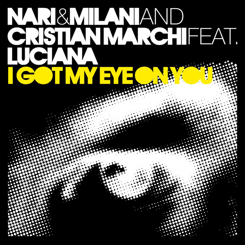 Nari & Milani & Luciana - I Got My Eye On You (Cristian Marchi & Paolo Sandrini Perfect Mix)