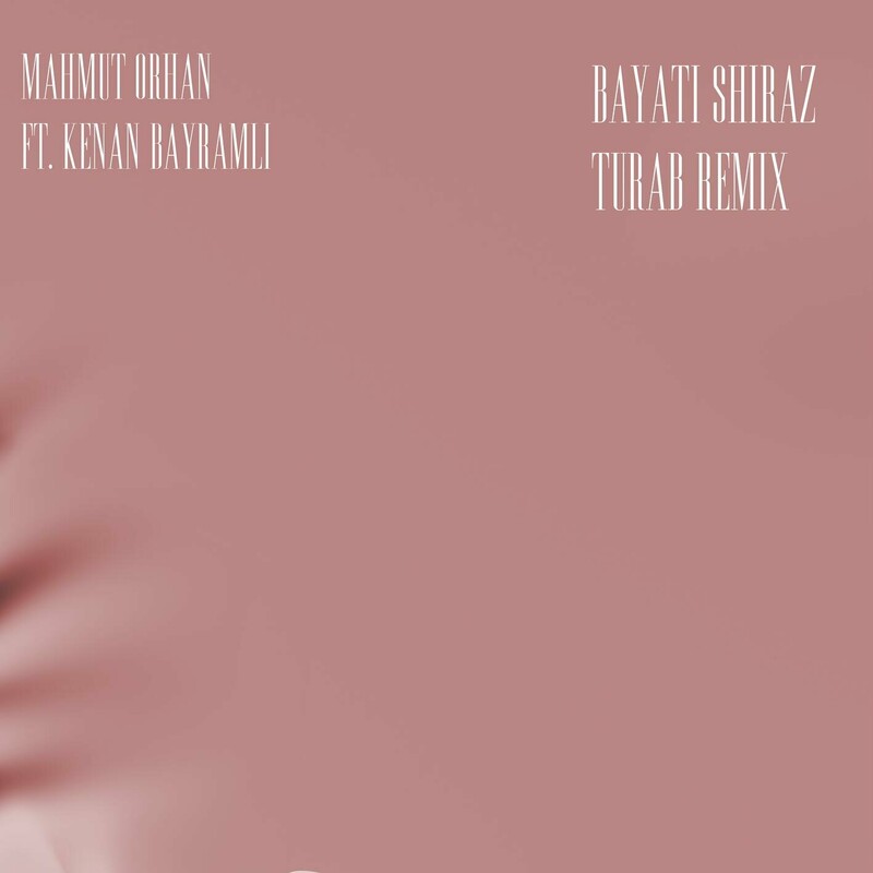Mahmut Orhan & Kenan Bayramli - Bayati Shiraz (Turab Remix)