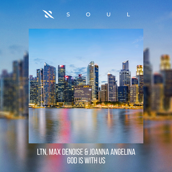 LTN, Max Denoise, Joanna Angelina - God is With Us (Extended Mix)