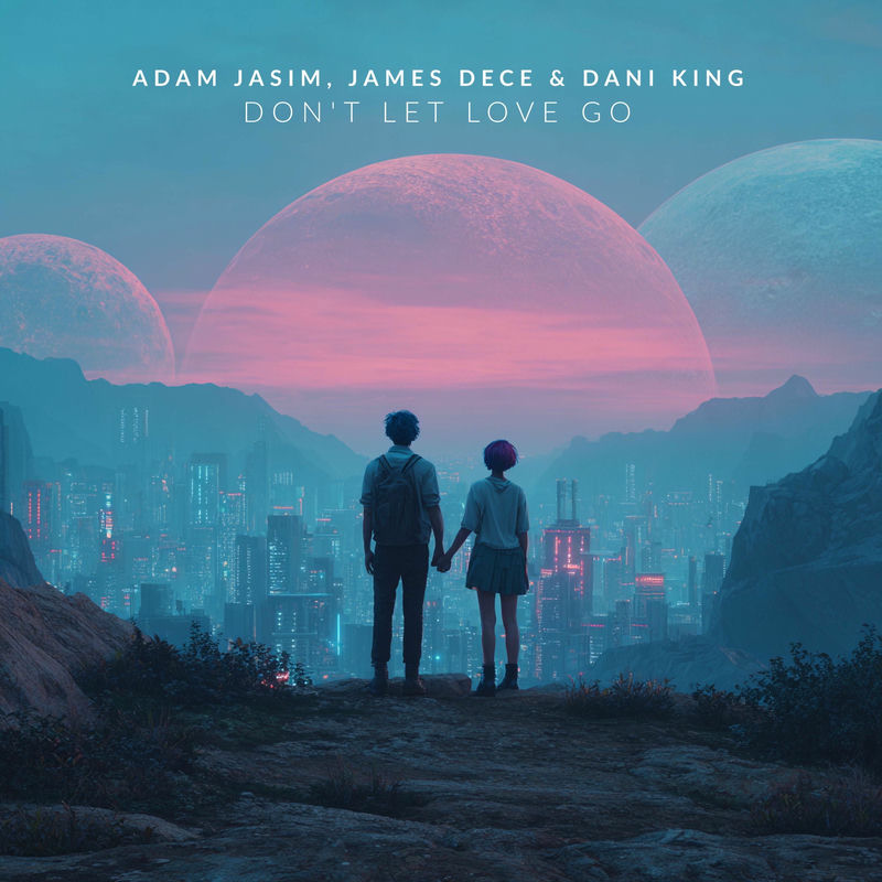 Adam Jasim, James Dece & Dani King - Don't Let Love Go (Original Mix)