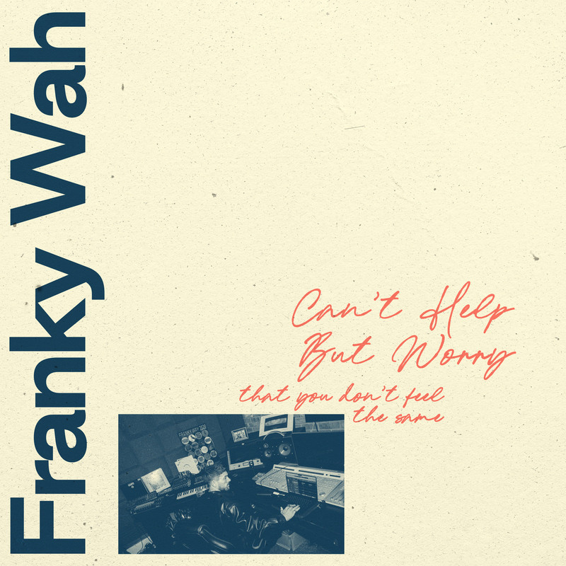 Franky Wah - Can't Help But Worry (That You Don't Feel The Same) (Extended Mix)