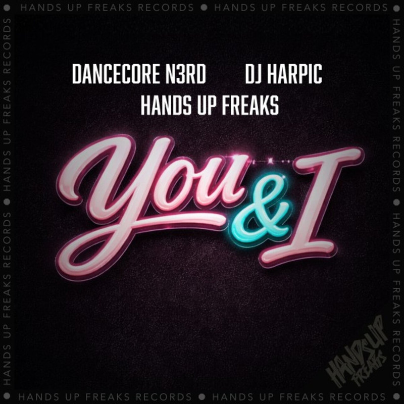 Dancecore N3rd, Hands Up Freaks, DJ Harpic - You and I (Original Mix)