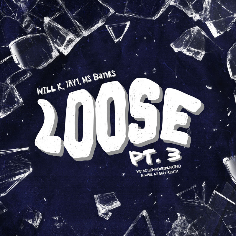 WILL K - Loose Pt. 3 (feat. JAY1 & Ms Banks) (weirdtechnogirlfriend & PAUL LE B&Aacute;Y Remix)