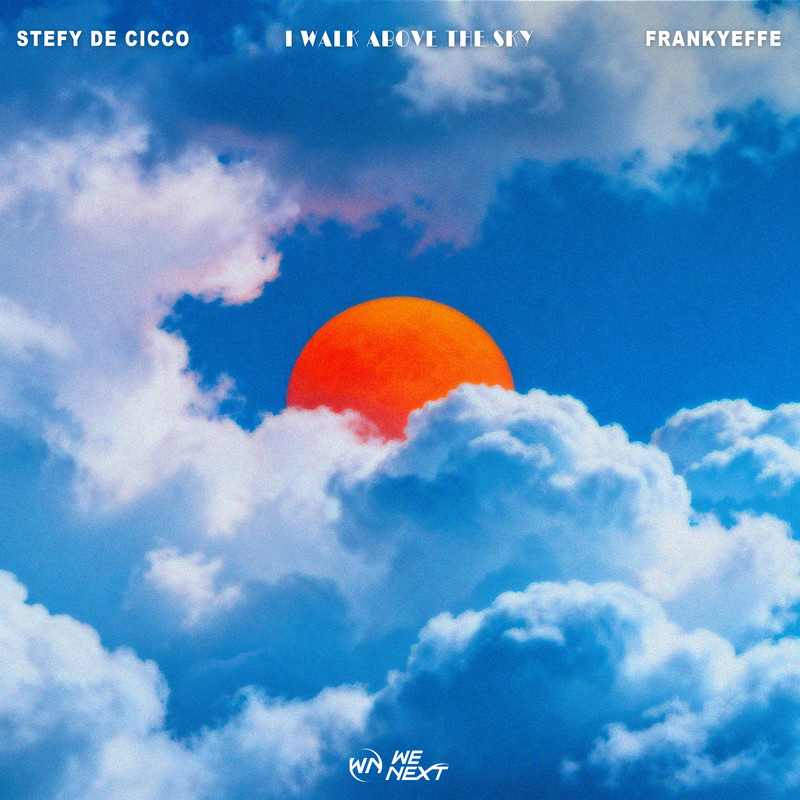 STEFY DE CICCO X FRANKYEFFE - I WALK ABOVE THE SKY (Extended Mix)