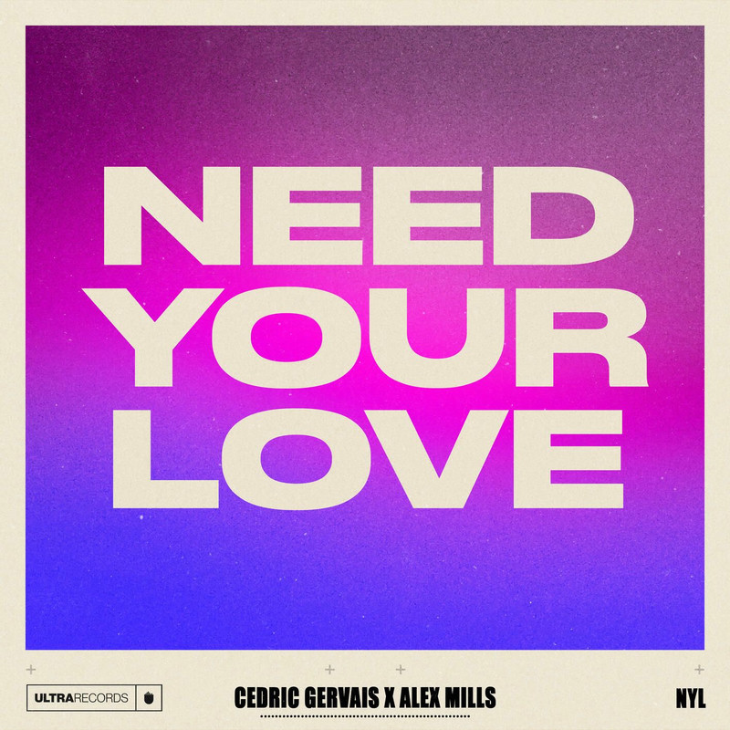 Cedric Gervais & Alex Mills - Need Your Love (Original Mix)
