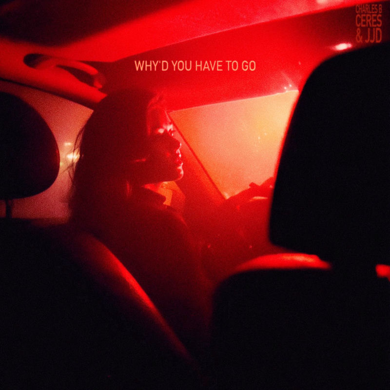Charles B, CERES & JJD - Why'd You Have To Go (Original Mix)