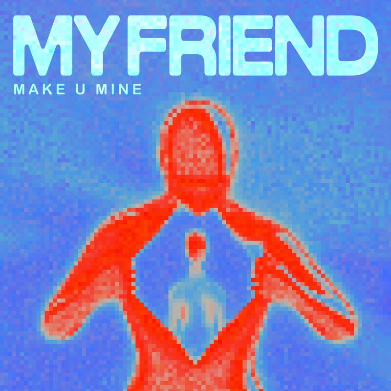 My Friend - Make U Mine (Original Mix)