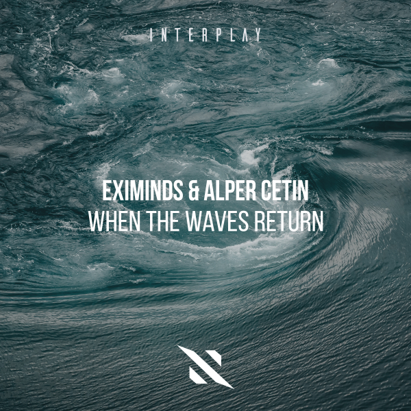 Eximinds, Alper Cetin - When the Waves Return (Extended Mix)