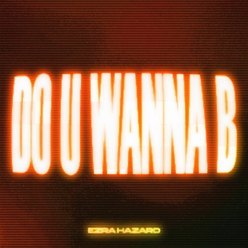 Ezra Hazard - Do U Wanna B (Original Mix)