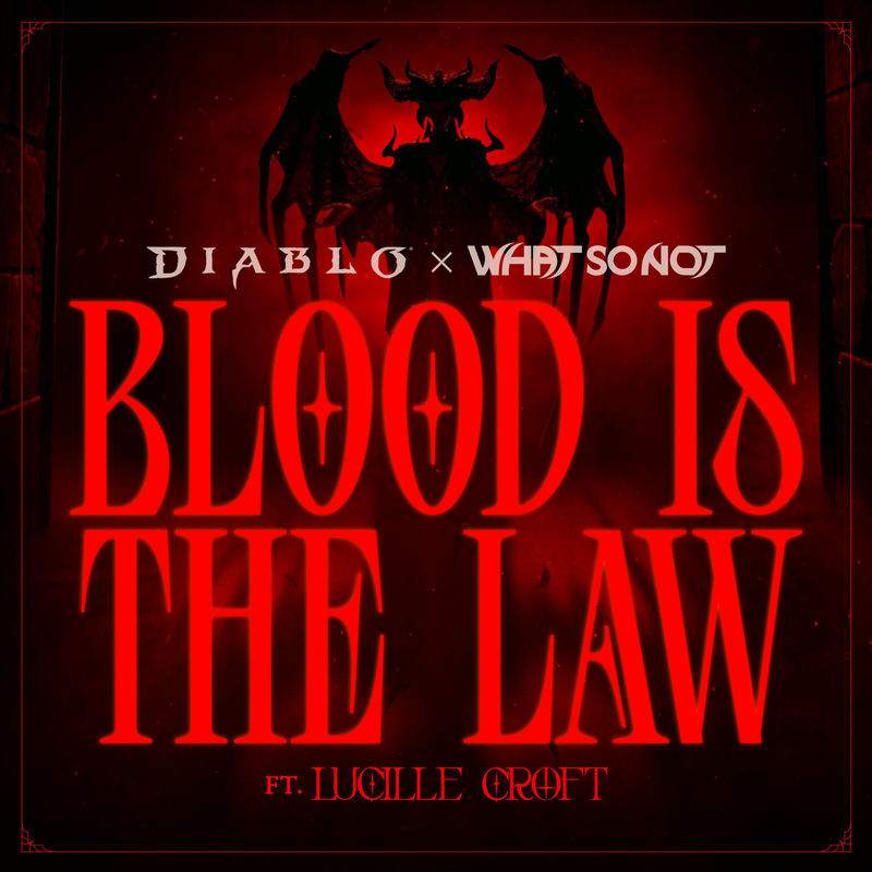 What So Not, Lucille Croft, Diablo & Blizzard Entertainment - Blood is the Law (Original Mix)