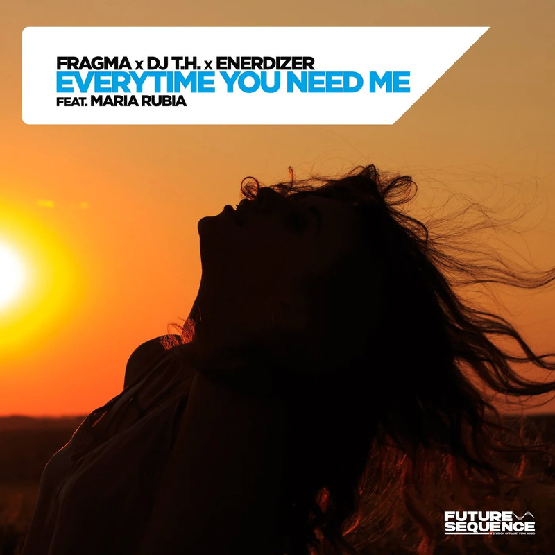 Fragma x DJ T.H. x Enerdizer feat. Maria Rubia - Everytime You Need Me (Extended Mix)