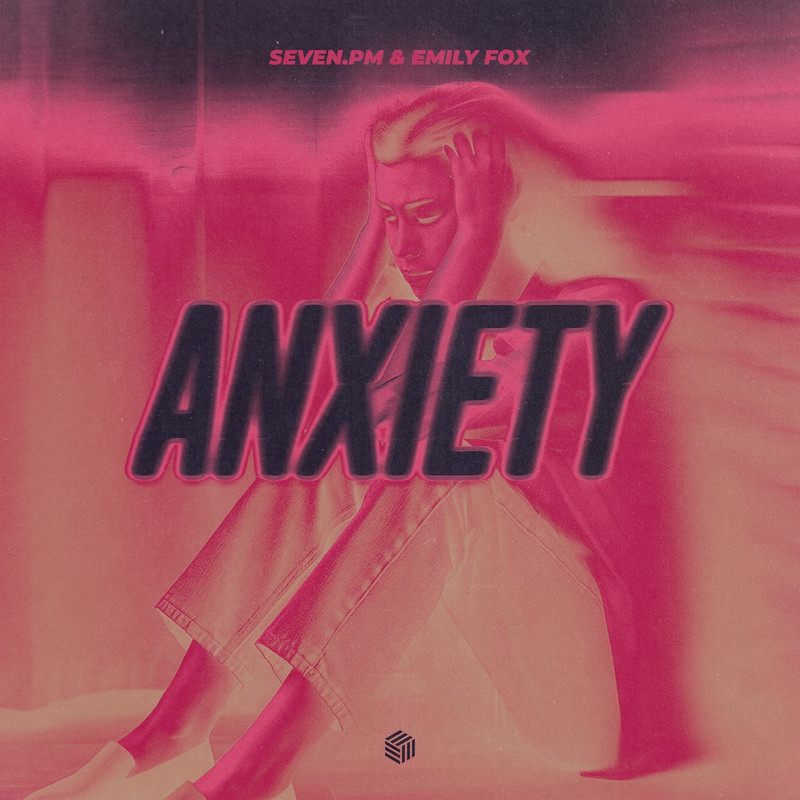seven.pm & Emily Fox - Anxiety (Extended Mix)