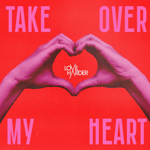 Love Harder - Take Over My Heart (Extended Mix)