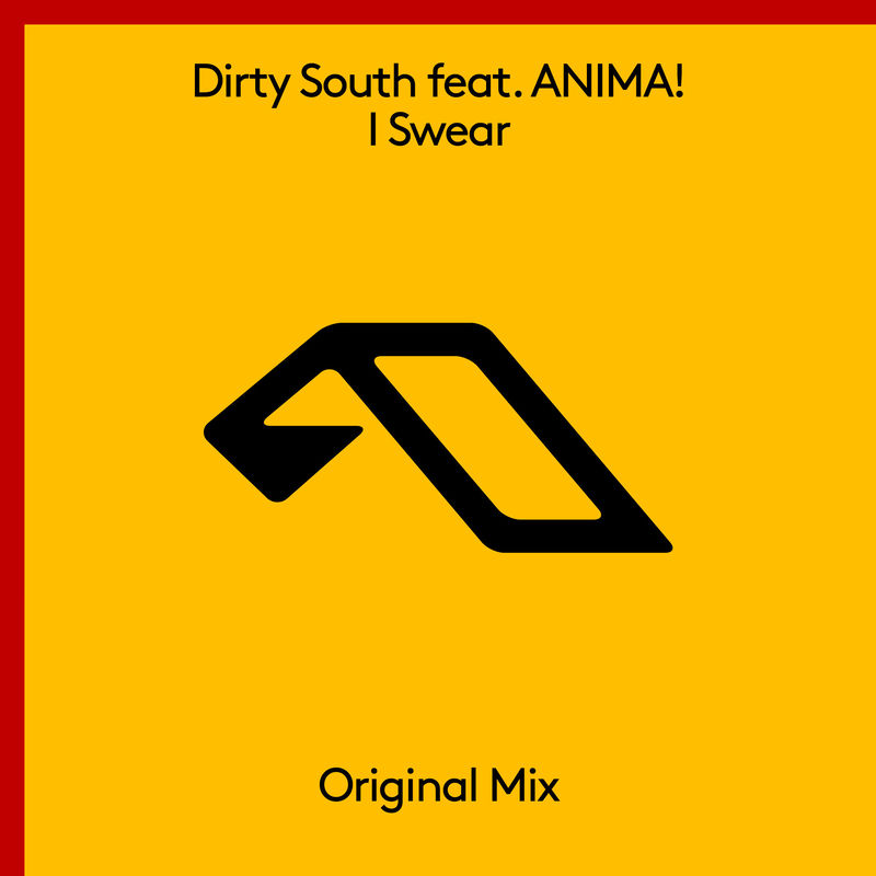 Dirty South - I Swear (feat. Anima!) (Original Mix)