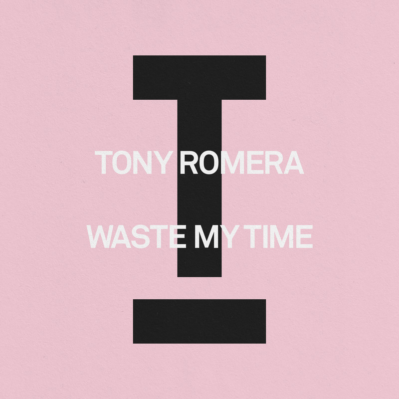 Tony Romera - Waste My Time (Extended Mix)