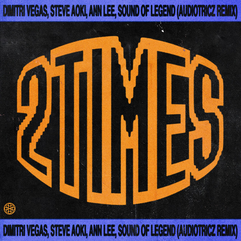 Dimitri Vegas, Steve Aoki, Ann Lee, Sound Of Legend - 2 Times (Audiotricz Extended Remix)