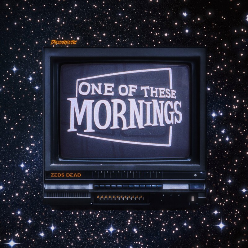 Zeds Dead - One Of These Mornings (Original Mix)