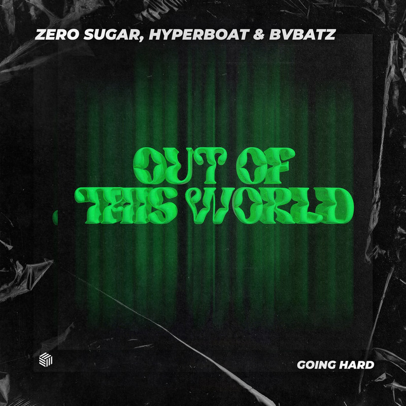 ZERO SUGAR, HyperBoat & BVBATZ - Out Of This World (Extended Mix)