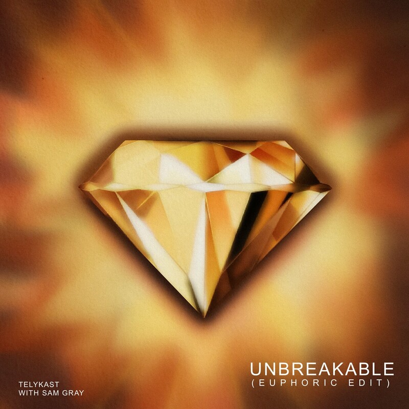 TELYKAST & Sam Gray - Unbreakable (Euphoric Edit)