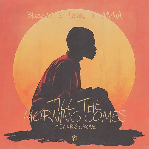 Blaze U, feva. & MVNA - Till The Morning Comes (ft. Chris Crone) [Extended Mix]