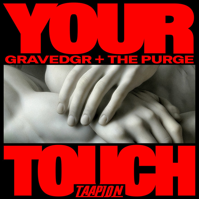 GRAVEDGR, The Purge & TAAPION - YOUR TOUCH (Original Mix)