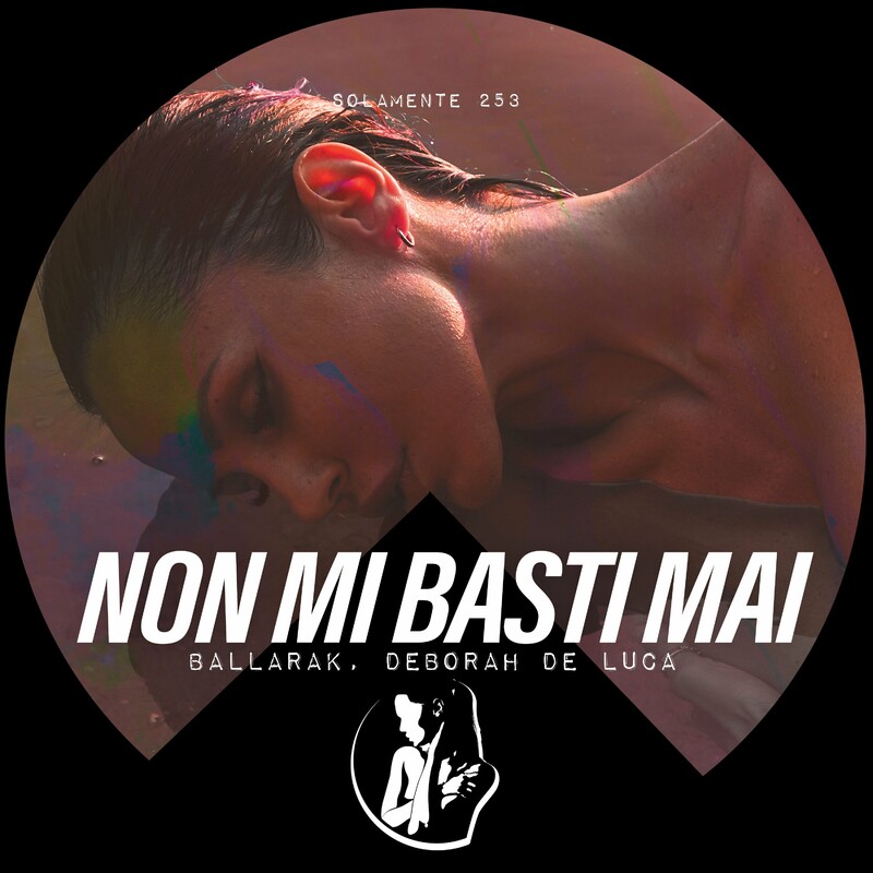Ballarak & Deborah de Luca - Non Mi Basti Mai (Original Mix)