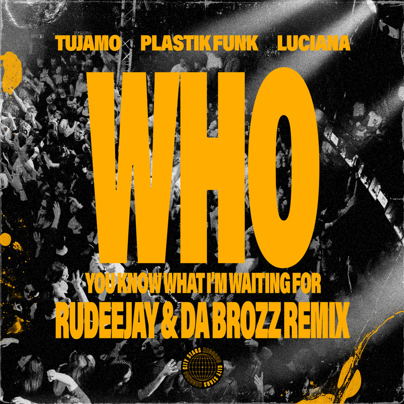 Tujamo, Plastik Funk, Luciana - WHO (You Know What I'm Waiting For) (Rudeejay & Da Brozz Extended Remix)